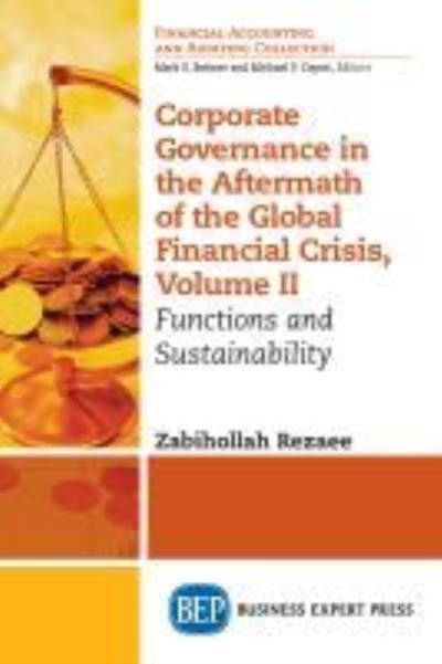 Corporate Governance in the Aftermath of the Global Financial Crisis, Volume II: Functions and Sustainability - Zabihollah Rezaee - Boeken - Business Expert Press - 9781631571503 - 28 maart 2018