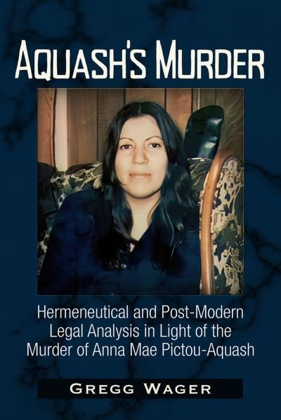 Cover for Gregg Wager · Aquash's Murder: Hermeneutical and Post-Modern Legal Analysis in Light of the Murder of Anna Mae Pictou-Aquash (Paperback Book) (2024)