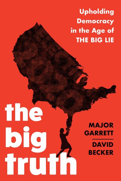 Cover for Major Garrett · The Big Truth: Upholding Democracy in the Age of &quot;The Big Lie&quot; (Paperback Book) (2023)