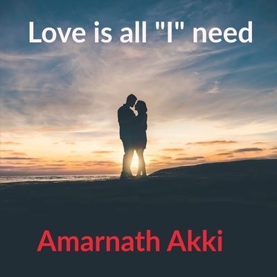 Cover for Amarnath Akki · Love Is All I Need (Book) (2021)