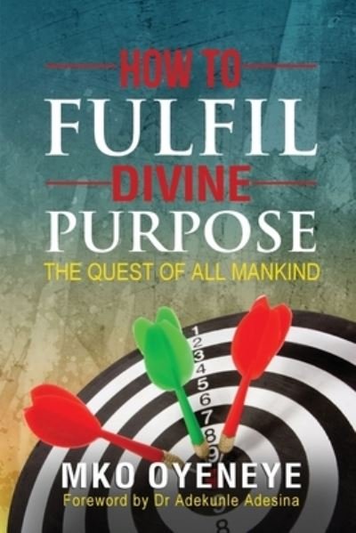 How To Fulfil Divine Purpose - Mko Oyeneye - Bøger - Dignity Publishing - 9781641369503 - 11. august 2017