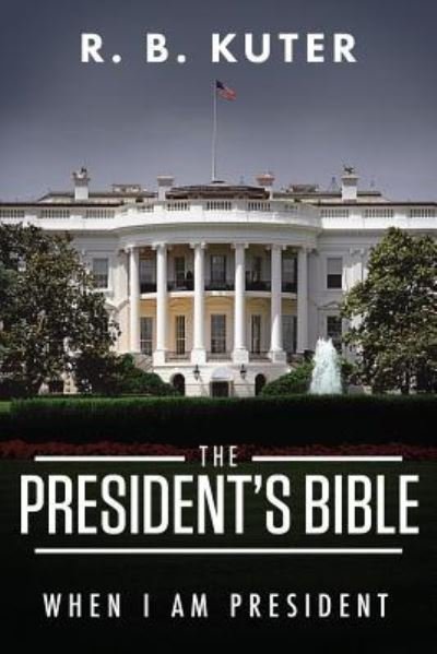 Cover for R B Kuter · The President's Bible (Paperback Bog) (2019)