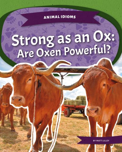 Cover for Matt Lilley · Strong as an Ox: Are Oxen Powerful? - Animal Idioms (Paperback Book) (2022)