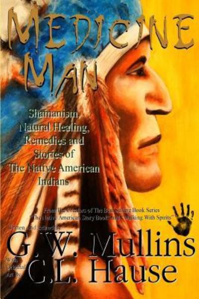 Cover for G W Mullins · Medicine Man - Shamanism, Natural Healing, Remedies And Stories Of The Native American Indians (Paperback Book) [2nd edition] (2019)