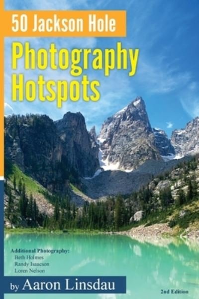 Cover for Aaron Linsdau · 50 Jackson Hole Photography Hotspots: A Guide for Photographers and Wildlife Enthusiasts - 50 Hotspots (Taschenbuch) [2nd edition] (2022)