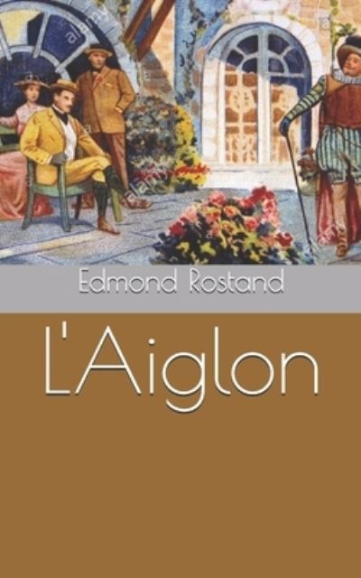 L'Aiglon - Edmond Rostand - Kirjat - Independently Published - 9781650518503 - torstai 1. huhtikuuta 2021