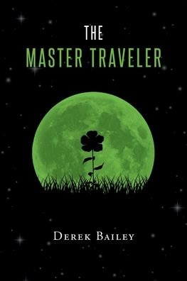 The Master Traveler - Derek Bailey - Bøker - Page Publishing, Inc. - 9781662456503 - 26. februar 2022