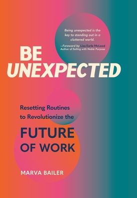 Be Unexpected: Resetting Routines to Revolutionize the Future of Work - Marva Bailer - Books - Booklogix - 9781665301503 - April 12, 2022