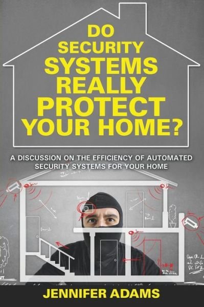 Cover for Jennifer Adams · Do Security Systems Really Protect Your Home?: a Discussion on the Efficiency of Automated Security Systems for Your Home (Paperback Book) (2015)