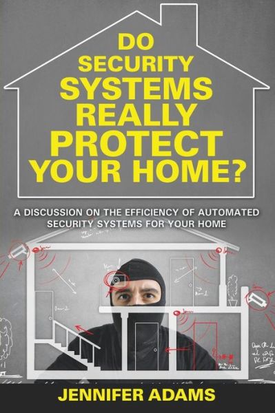 Cover for Jennifer Adams · Do Security Systems Really Protect Your Home?: a Discussion on the Efficiency of Automated Security Systems for Your Home (Paperback Bog) (2015)