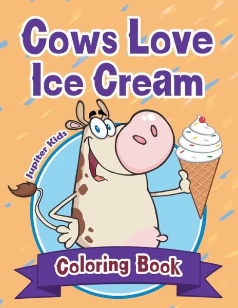 Cover for Jupiter Kids · Cows Love Ice Cream Coloring Book (Paperback Book) (2016)