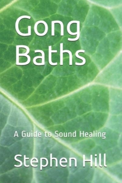 Cover for Stephen Hill · Gong Baths: A Guide to Sound Healing (Paperback Book) (2019)