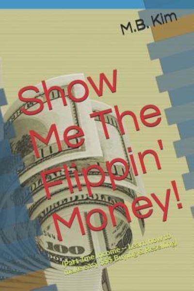 Cover for M B Kim · Show Me the Flippin' Money! (Paperback Book) (2018)