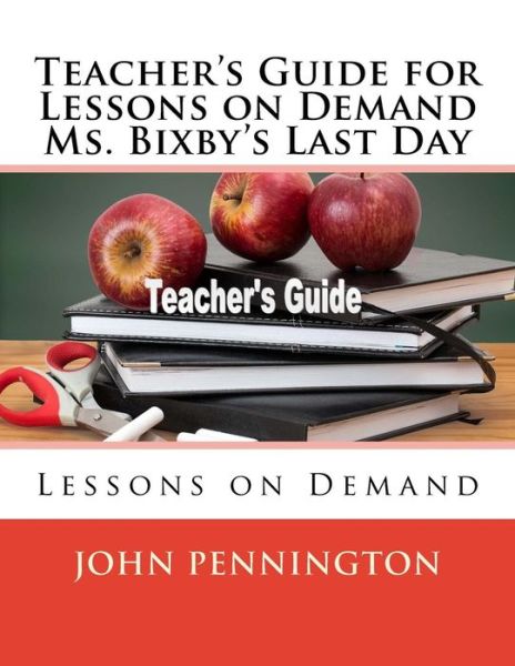 Cover for John Pennington · Teacher's Guide for Lessons on Demand Ms. Bixby's Last Day (Pocketbok) (2018)