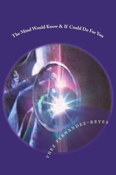 Cover for Ynez Fernandez-Reyes · The Mind Would Know &amp; If Could Do For You (Paperback Book) (2018)