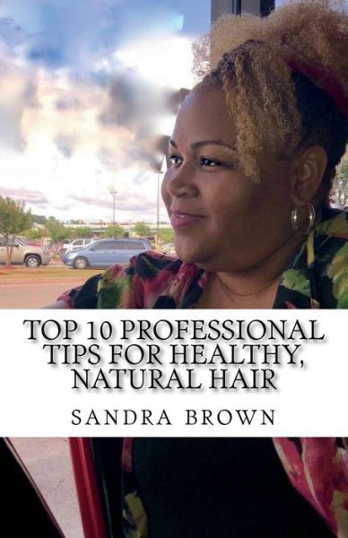 Cover for Sandra Brown · Top 10 Professional tips for healthy, natural hair (Pocketbok) (2018)