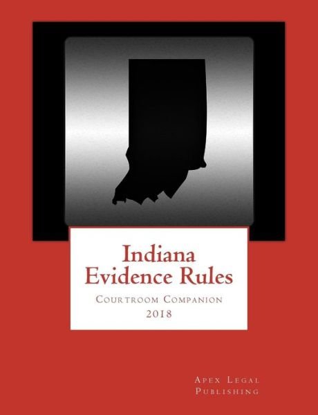 Cover for Apex Legal Publishing · Indiana Evidence Rules Courtroom Companion 2018 (Pocketbok) (2018)