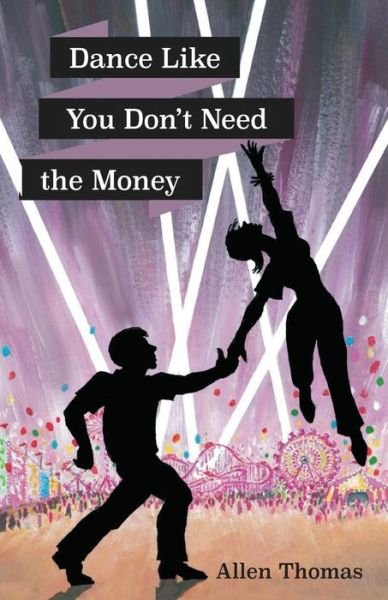 Cover for Allen Thomas · Dance Like You Don't Need The Money (Paperback Bog) (2018)