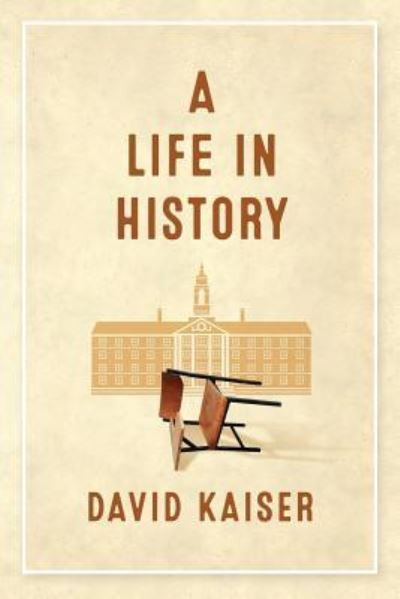 A Life in History - David Kaiser - Books - Mount Greylock Books LLC - 9781732874503 - March 1, 2019