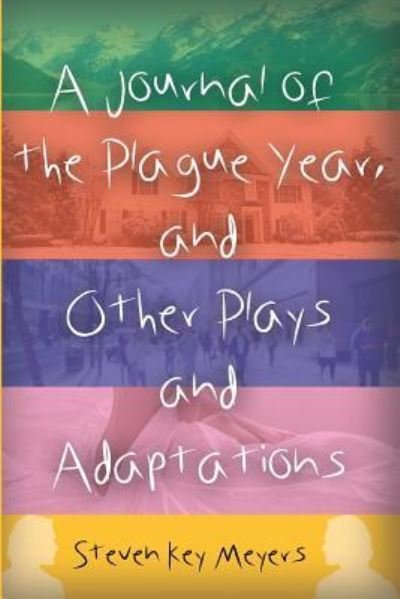 Cover for Steven Key Meyers · A Journal of the Plague Year, and Other Plays and Adaptations (Paperback Bog) (2019)