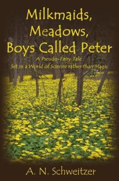 Cover for A N Schweitzer · Milkmaids, Meadows, Boys Called Peter (Taschenbuch) (2019)
