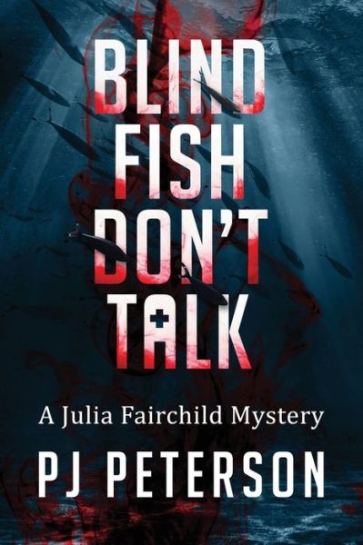 Cover for Pj Peterson · Blind Fish Don't Talk: A Julia Fairchild Mystery - Julia Fairchild (Paperback Book) (2019)