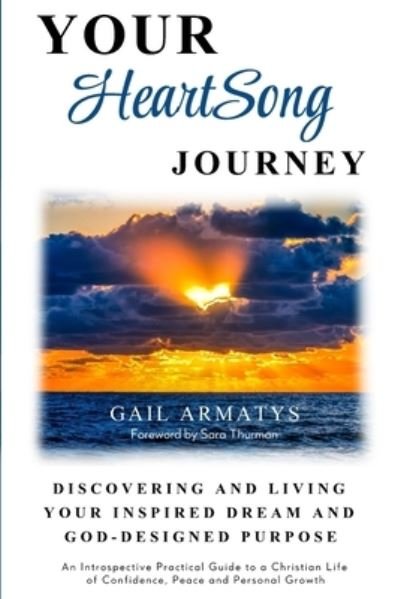 Cover for Gail Armatys · Your HeartSong Journey: Discovering and Living Your Inspired Dream and God-Designed Purpose (Paperback Book) (2020)