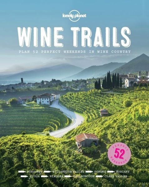 Lonely Planet Wine Trails: 52 Perfect Weekends in Wine Country - Lonely Planet Food - Food - Książki - Lonely Planet Publications Ltd - 9781743607503 - 1 października 2015