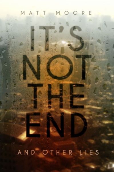 Cover for Matt Moore · It's Not the End and Other Lies (Paperback Book) (2018)