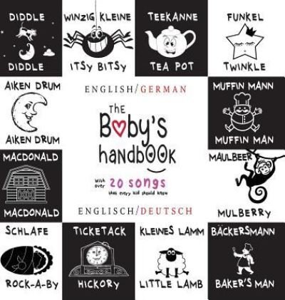 Cover for Dayna Martin · The Baby's Handbook: Bilingual (English / German) (Englisch / Deutsch) 21 Black and White Nursery Rhyme Songs, Itsy Bitsy Spider, Old MacDonald, Pat-a-cake, Twinkle Twinkle, Rock-a-by baby, and More: Engage Early Readers: Children's Learning Books (Gebundenes Buch) [Large type / large print edition] (2017)