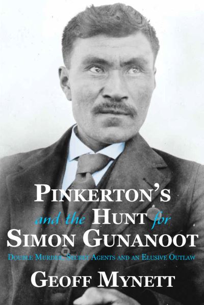 Cover for Geoff Mynett · Pinkerton's and the Hunt for Simon Gunanoot: Double Murder, Secret Agents and an Elusive Outlaw (Paperback Book) (2021)