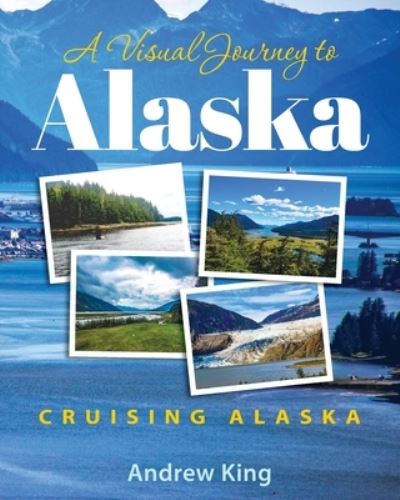 Cover for Andrew King · A Visual Journey to Alaska (Paperback Book) (2022)