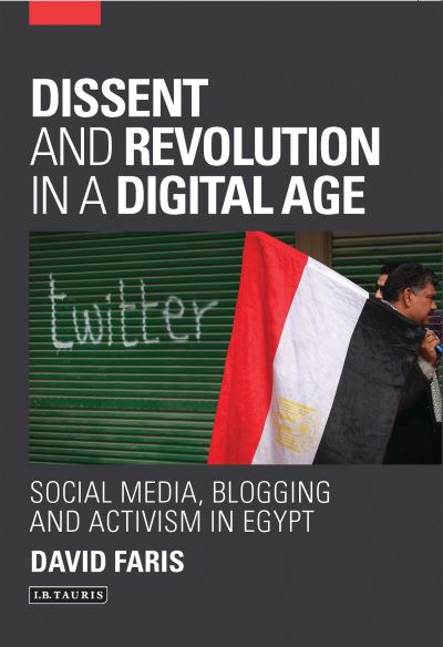 Cover for David Faris · Dissent and Revolution in a Digital Age: Social Media, Blogging and Activism in Egypt (Hardcover Book) (2013)