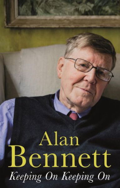 Keeping On Keeping On - Alan Bennett - Bücher - Profile Books Ltd - 9781781256503 - 5. Oktober 2017