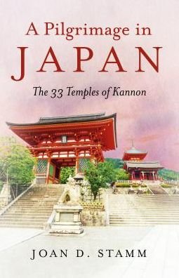 Cover for Joan D. Stamm · Pilgrimage in Japan, A: The 33 Temples of Kannon (Paperback Book) (2018)