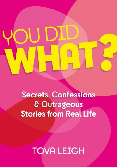 Cover for Tova Leigh · You did WHAT?: Secrets, Confessions and Outrageous Stories from Real Life (Hardcover bog) [0 New edition] (2021)
