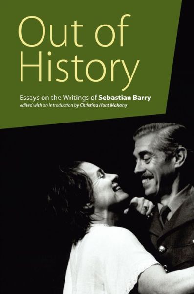 Out of History: Essays on the Writings of Sebastian Barry - Carysfort Press Ltd. - - Books - Peter Lang International Academic Publis - 9781788749503 - April 6, 2020