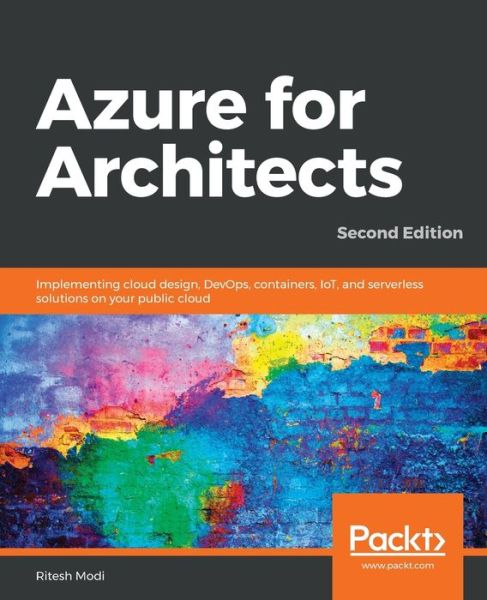 Cover for Ritesh Modi · Azure for Architects: Implementing cloud design, DevOps, containers, IoT, and serverless solutions on your public cloud, 2nd Edition (Paperback Book) [2 Revised edition] (2019)