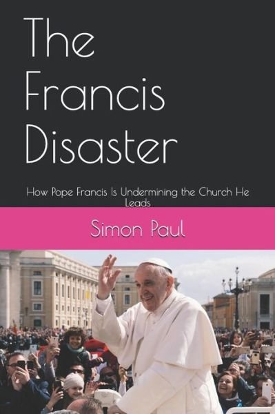 The Francis Disaster - Paul Simon - Livros - Independently Published - 9781790447503 - 11 de dezembro de 2018