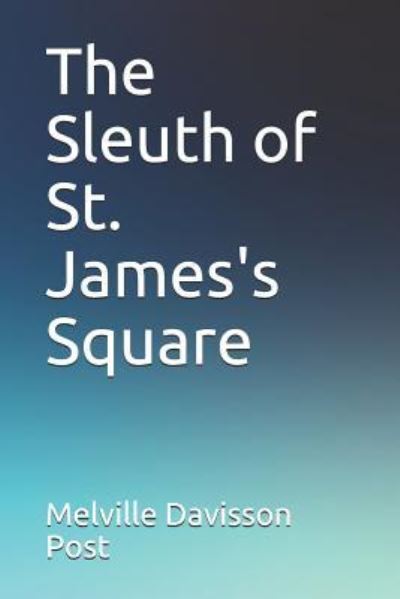 Cover for Melville Davisson Post · The Sleuth of St. James's Square (Paperback Book) (2018)