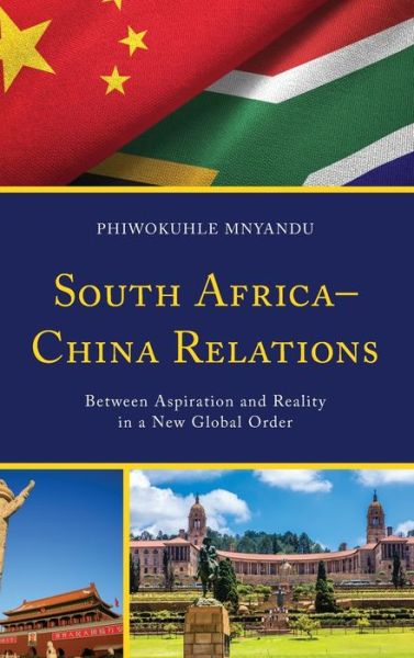 Cover for Phiwokuhle Mnyandu · South Africa–China Relations: Between Aspiration and Reality in a New Global Order (Hardcover Book) (2021)