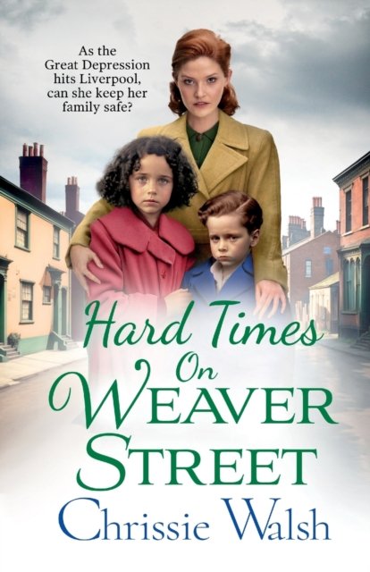 Hard Times on Weaver Street: A gritty, heartbreaking historical saga from Chrissie Walsh - Weaver Street - Chrissie Walsh - Böcker - Boldwood Books Ltd - 9781802809503 - 23 maj 2023