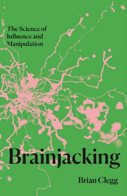 Cover for Brian Clegg · Brainjacking: The Science of Influence and Manipulation (Gebundenes Buch) (2024)