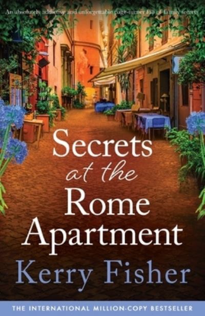 Secrets at the Rome Apartment: An absolutely addictive and unforgettable page-turner full of family secrets - The Italian Escape - Kerry Fisher - Kirjat - Bookouture - 9781837900503 - perjantai 28. heinäkuuta 2023