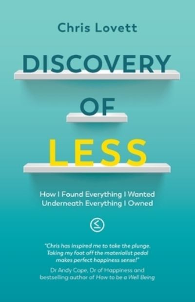 Cover for Chris Lovett · Discovery of LESS: How I Found Everything I Wanted Underneath Everything I Owned (Paperback Book) (2021)