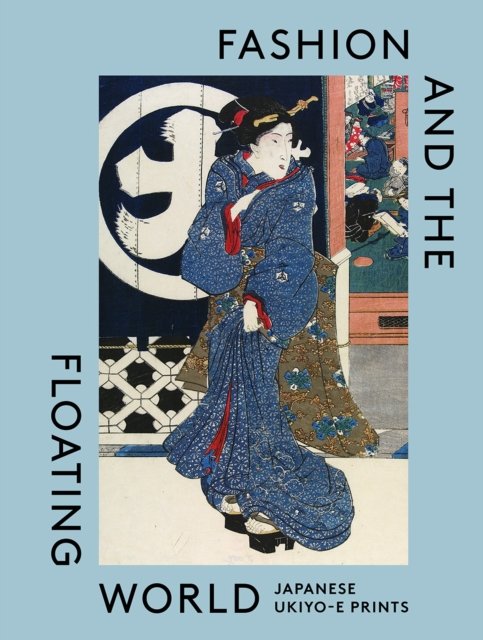 Cover for Anna Jackson · Fashion and the Floating World: Japanese ukiyo-e Prints (Hardcover Book) (2024)