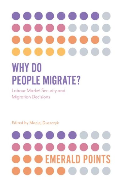 Cover for Maciej Duszczyk · Why Do People Migrate?: Labour Market Security and Migration Decisions - Emerald Points (Paperback Book) (2019)