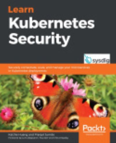 Kaizhe Huang · Learn Kubernetes Security: Securely orchestrate, scale, and manage your microservices in Kubernetes deployments (Paperback Book) (2020)