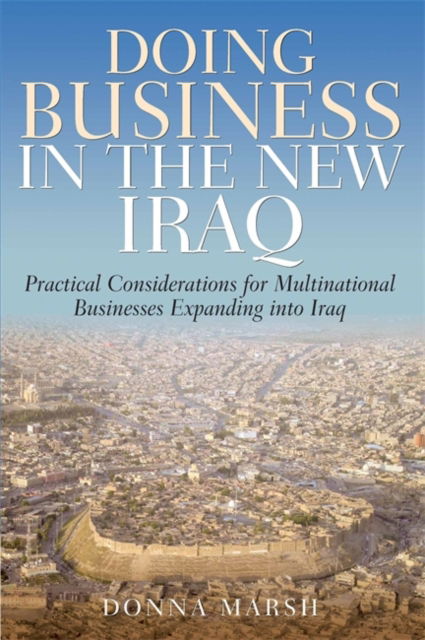 Cover for Donna Marsh · Doing Business In The New Iraq: Practical Considerations for Multinational Businesses Expanding into Iraq (Paperback Book) (2012)