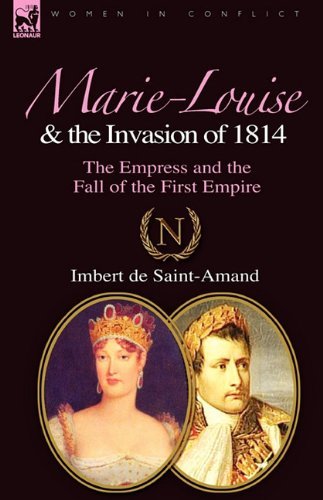 Cover for Imbert De Saint-Amand · Marie-Louise and the Invasion of 1814: the Empress and the Fall of the First Empire (Hardcover Book) (2010)
